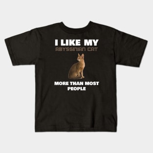 I Like My Abyssinian Cat More Than Most People Kids T-Shirt